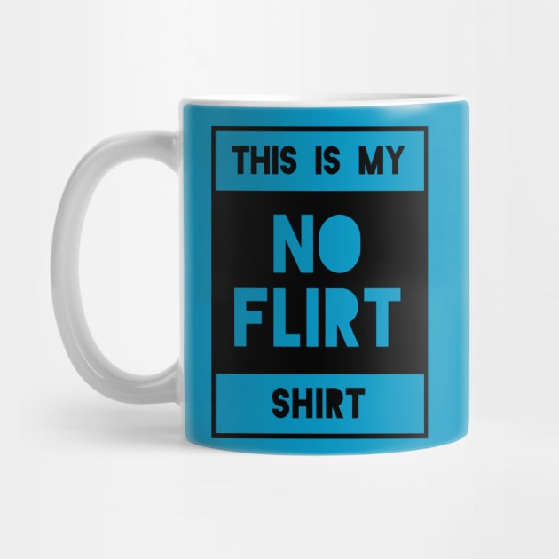 No Flirt Shirt by TheBrassPage